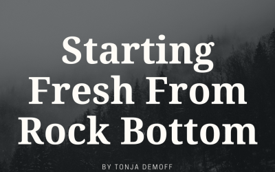 Starting Fresh from Rock Bottom